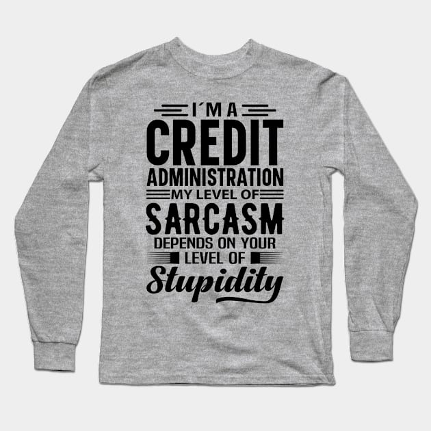 I'm A Credit Administration Long Sleeve T-Shirt by Stay Weird